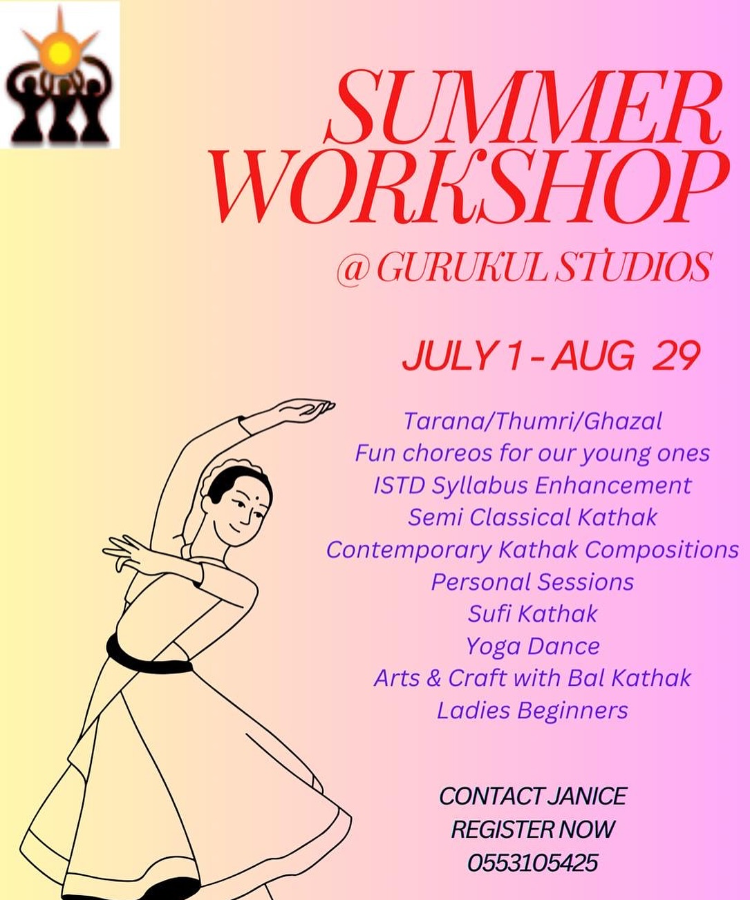 Dear Dancers, 

Summer is here with non-stop fun and learning options. Beat the heat by joining our various workshops✨
Register your interest the soonest with Janice and she will work out the best suited schedule for you🧘‍♀️ 

Contact Janice to register NOW! 
055 310 5425

Happy Dancing 
Team Gurukul 💃🏻

Will you be joining us this summer?❤️‍🔥