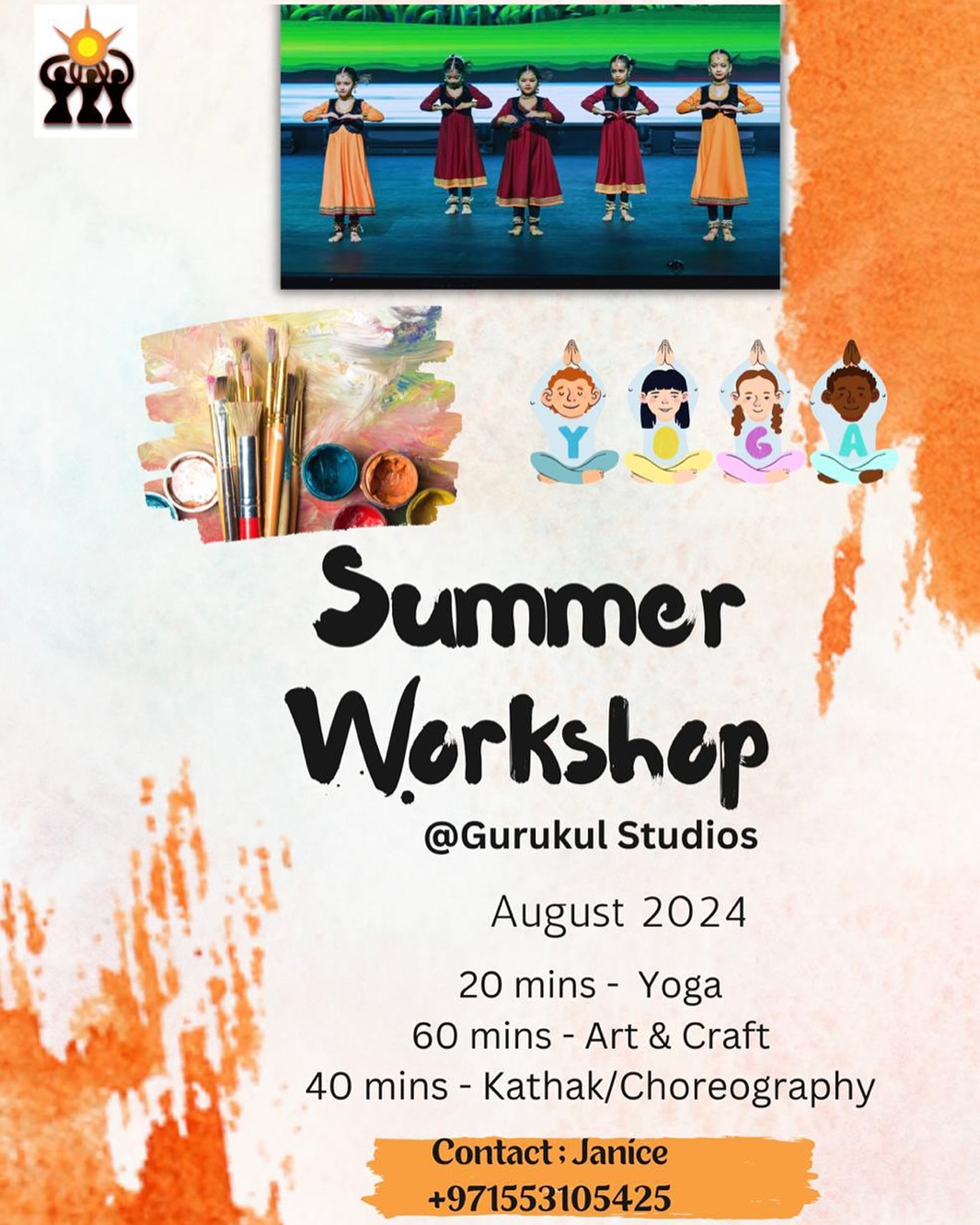 Dear Parents,

For our younger ones, the summer workshop would be a mix of activities to keep it interesting for them.

20 mins - Yoga
60 mins - Art & Craft
40 mins - Kathak/Choreography

One choreography would be taught during these 5 sessions in 2hrs and the kids can perform this at school or personal events.

Kindly register you interest with Janice on 0553105425 at the earliest.

Looking forward to a fun filled Summer🌞💃🏼

Thank you
Team Gurukul